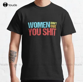 נשים לא חייב לך כלום נשים מצחיק מתנה הפמיניסטית נשים היסטוריה חודש קלאסי חולצה Mens שחור חולצת טי אופנה חולצת טי הקיץ